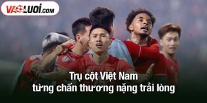 Trụ cột Việt Nam từng chấn thương nặng trải lòng