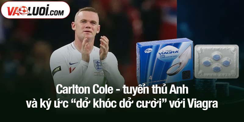 Carlton Cole - tuyển thủ Anh và ký ức “dở khóc dở cười” với Viagra