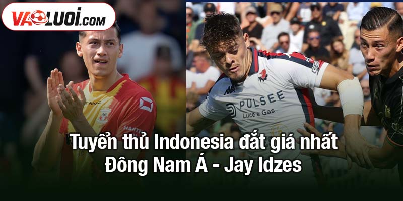 Tuyển thủ Indonesia đắt giá nhất Đông Nam Á phá kỷ lục trong bóng đá Tuyển thủ Indonesia đắt giá nhất Đông Nam Á - Jay Idzes
