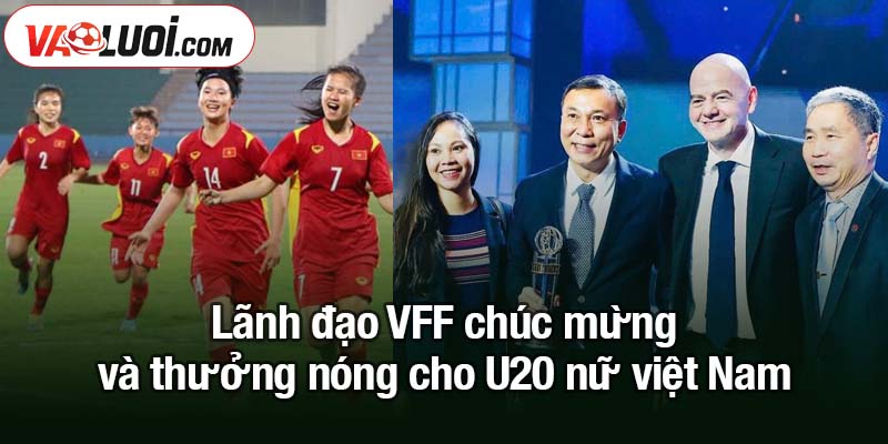 U20 nữ Việt Nam đoạt vé dự giải châu Á - Toàn thắng vòng loại Lãnh đạo VFF chúc mừng và thưởng nóng cho U20 nữ việt Nam