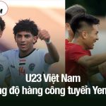 U23 Việt Nam đụng độ hàng công tuyển Yemen