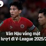 Văn Hậu vắng mặt ở lượt đi V-League 2025/26
