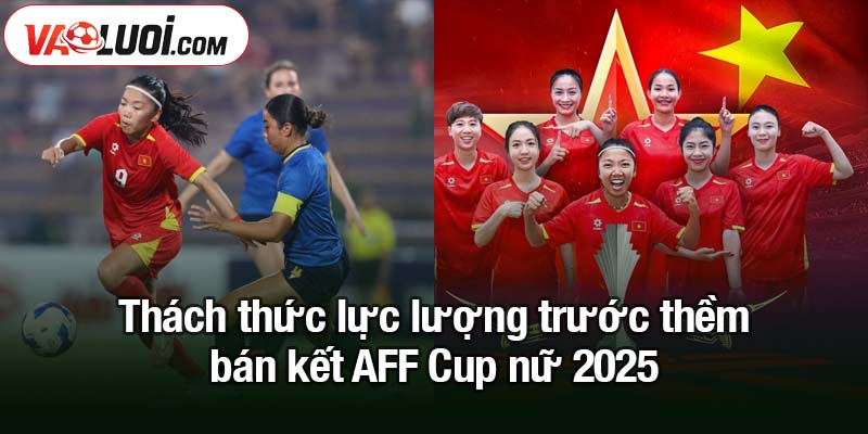 Công nghệ VAR vào cuộc trận ĐT nữ Việt Nam - U23 Australia Thách thức lực lượng trước thềm bán kết AFF Cup nữ 2025