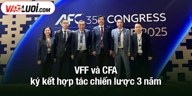 VFF và CFA ký kết hợp tác: Bóng đá Việt Nam, Trung Quốc VFF và CFA ký kết hợp tác chiến lược 3 năm