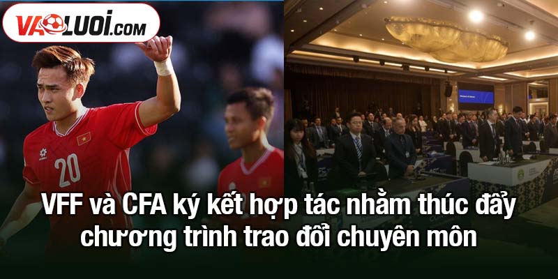 VFF và CFA ký kết hợp tác: Bóng đá Việt Nam, Trung Quốc VFF và CFA ký kết hợp tác nhằm thúc đẩy chương trình trao đổi chuyên môn