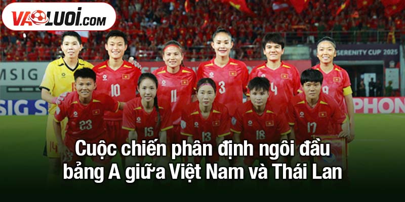 Việt Nam đánh bại Thái Lan 1-0 Hiên ngang vào bán kết với thành tích hoàn hảo Cuộc chiến phân định ngôi đầu bảng A giữa Việt Nam và Thái Lan