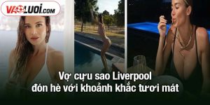 Vợ cựu sao Liverpool đón hè tươi mát