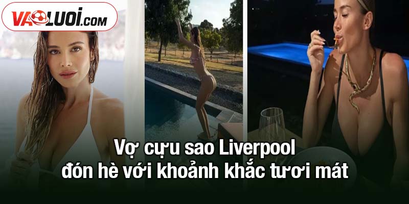 Vợ cựu sao Liverpool đón hè tươi mát