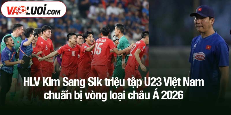 Cầu thủ vô địch Đông Nam Á duy nhất bị loại khỏi U23 Việt Nam HLV Kim Sang Sik triệu tập U23 Việt Nam chuẩn bị vòng loại châu Á 2026