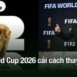 World Cup 2026 cải cách thay đổi