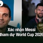 Xác nhận Messi tham dự World Cup 2026