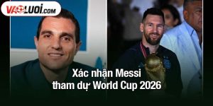 Xác nhận Messi tham dự World Cup 2026