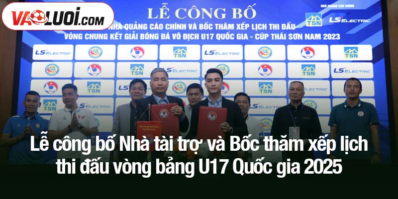 Đương kim vô địch Hà Nội chạm trán á quân HAGL tại vòng bảng U17 Quốc gia 2025 Lễ công bố Nhà tài trợ và Bốc thăm xếp lịch thi đấu vòng bảng U17 Quốc gia 2025