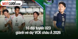 16 đội tuyển U23 giành vé dự VCK châu Á 2026