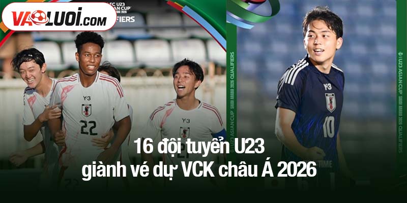 16 đội tuyển U23 giành vé dự VCK châu Á 2026