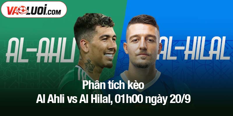 Phân tích kèo Al Ahli vs Al Hilal, 01h00 ngày 20/9