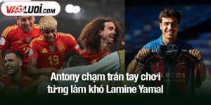 Antony chạm trán tay chơi từng làm khó Lamine Yamal