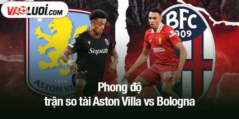 Phong độ trận so tài Aston Villa vs Bologna