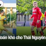 Bài toán khó cho Thái Nguyên T&T