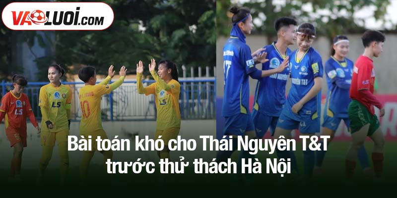 Bài toán khó cho Thái Nguyên T&T - Công thức tạo thử thách Bài toán khó cho Thái Nguyên T&T trước thử thách Hà Nội