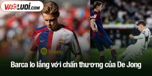 Barca lo lắng với chấn thương của De Jong