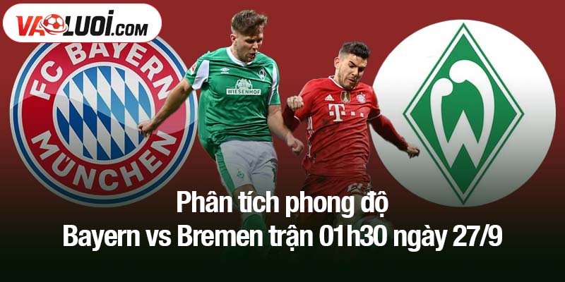 Phân tích phong độ Bayern vs Bremen trận 01h30 ngày 27/9