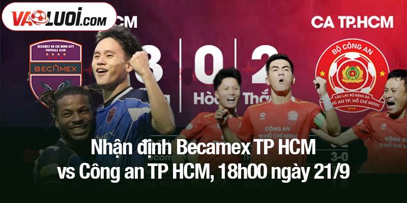 Nhận định Becamex TP HCM vs Công an TP HCM, 18h00 ngày 21/9