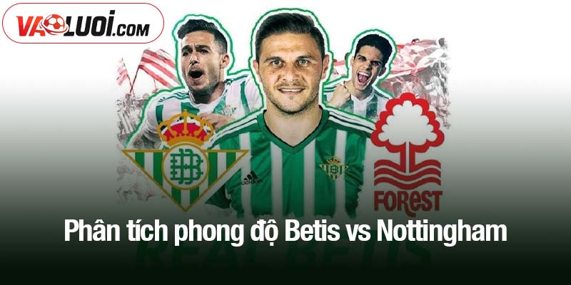Phân tích phong độ Betis vs Nottingham