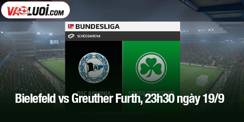 Bielefeld vs Greuther Furth, 23h30 ngày 19/9