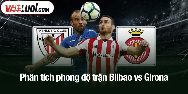 Phân tích phong độ trận Bilbao vs Girona