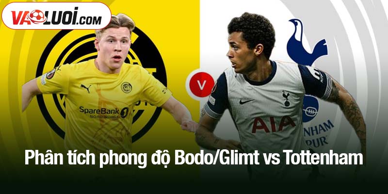 Phân tích phong độ Bodo/Glimt vs Tottenham