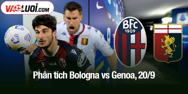 Phân tích Bologna vs Genoa, 20/9
