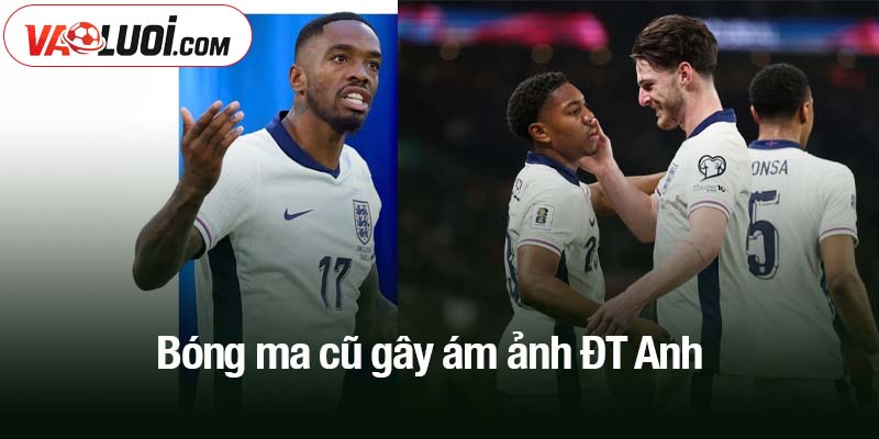 Bóng ma cũ gây ám ảnh ĐT Anh