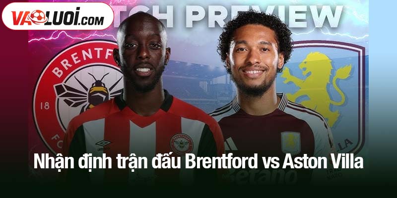 Nhận định trận đấu Brentford vs Aston Villa