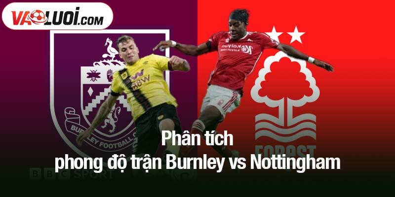 Phân tích phong độ trận Burnley vs Nottingham