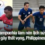Campuchia làm nên lịch sử, Indonesia gây thất vọng, Philippines tiếc nuối