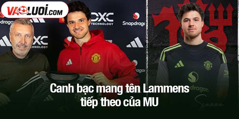 Canh bạc mang tên Lammens - Thành công hay thất bại tiếp theo của MU? Canh bạc mang tên Lammens tiếp theo của MU