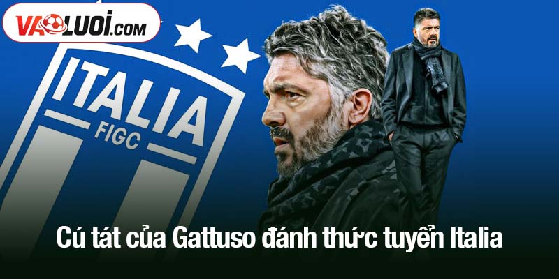 Cú tát của Gattuso đánh thức tuyển Italia