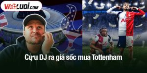 Cựu DJ ra giá sốc mua Tottenham