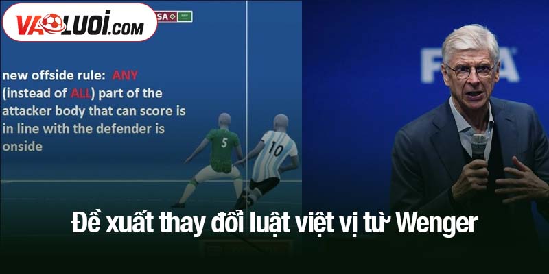 Đề xuất thay đổi luật việt vị từ Wenger