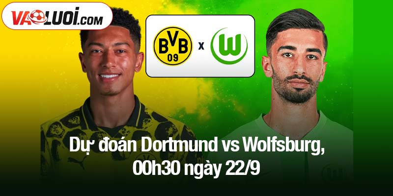 Dự đoán Dortmund vs Wolfsburg, 00h30 ngày 22/9