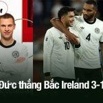 Đức thắng Bắc Ireland 3-1
