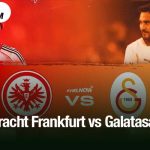 Eintracht Frankfurt vs Galatasaray