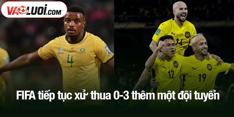 FIFA tiếp tục xử thua 0-3 thêm một đội