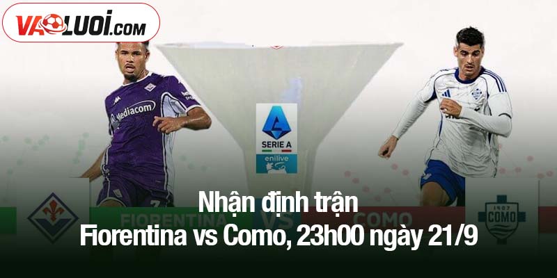 Nhận định trận Fiorentina vs Como, 23h00 ngày 21/9