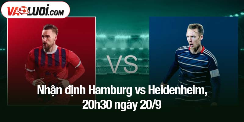 Nhận định Hamburg vs Heidenheim, 20h30 ngày 20/9