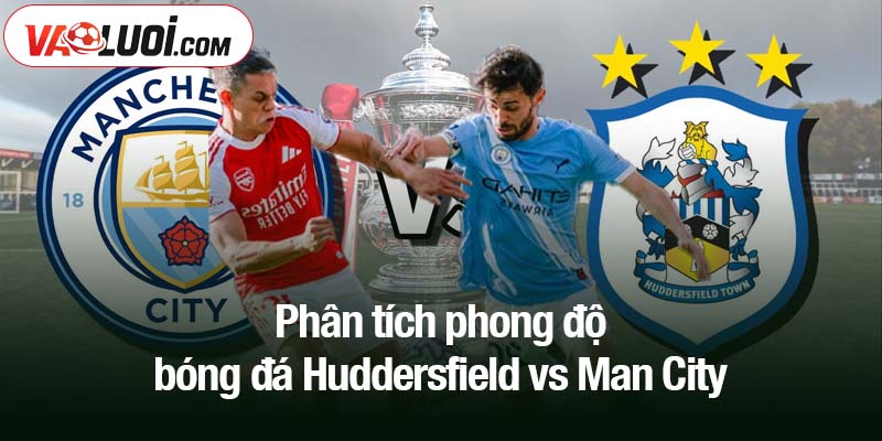 Phân tích phong độ bóng đá Huddersfield vs Man City