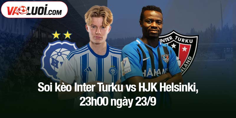 Soi kèo Inter Turku vs HJK Helsinki, 23h00 ngày 23/9
