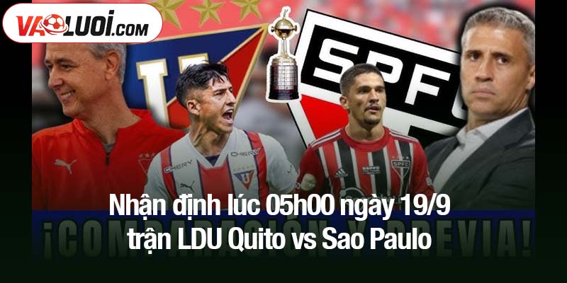 Nhận định lúc 05h00 ngày 19/9 trận LDU Quito vs Sao Paulo