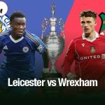 Leicester vs Wrexham